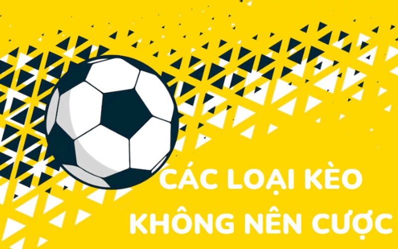 những loại kèo nào không nên cược