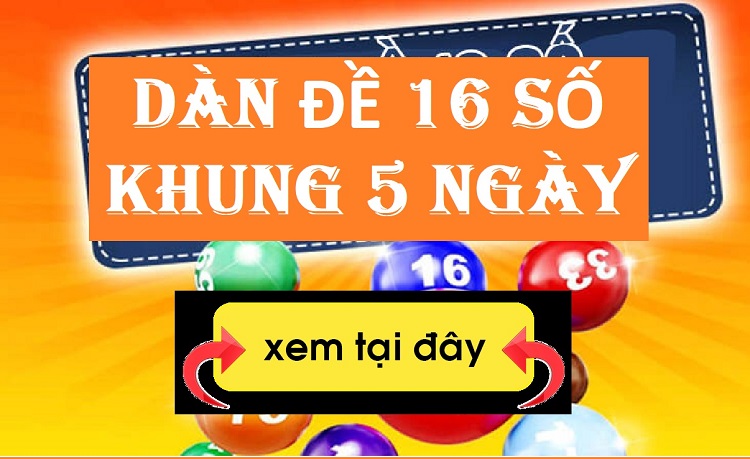 Dàn đề 16 số là gì ? Cách nuôi đề 16 số khung 5 ngày chuẩn 100