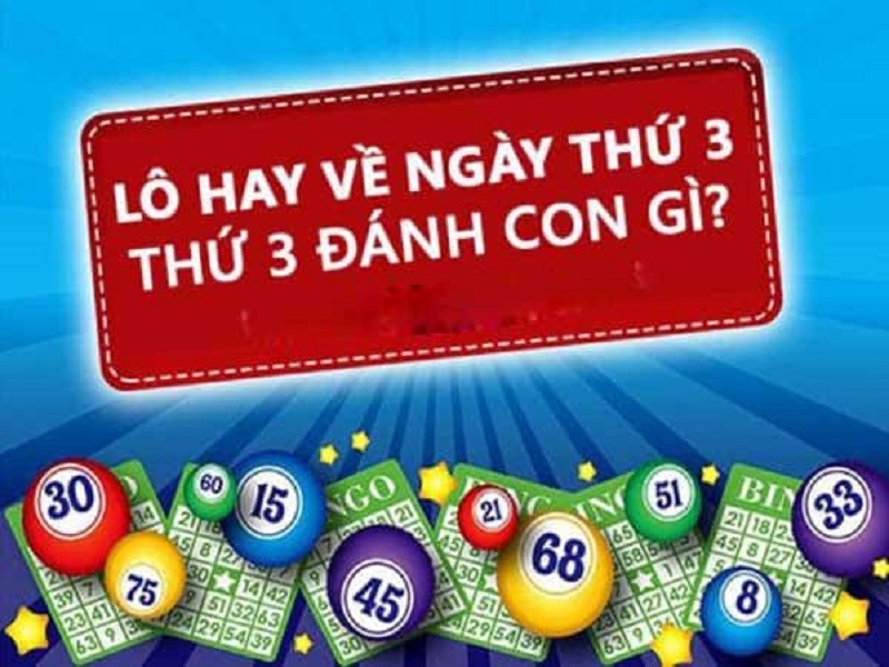 Thứ 3 đánh con gì dễ trúng? Xem ngay gợi ý chi tiết