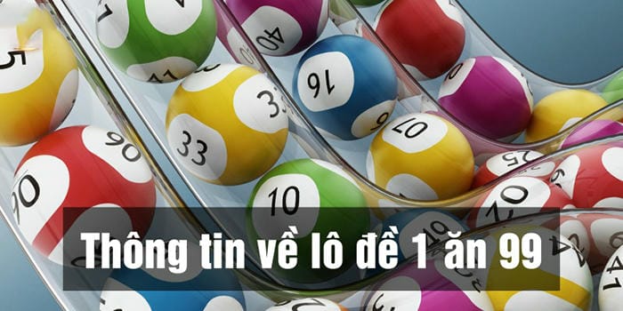 Thông tin hữu ích về lô đề 1 ăn 99 Thông tin hữu ích về lô đề 1 ăn 99